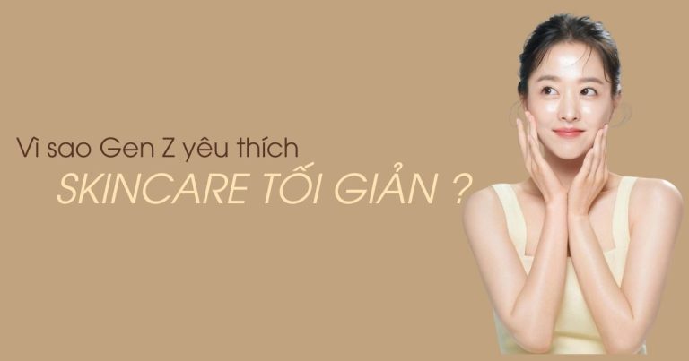Vì sao Gen Z yêu thích skincare tối giản?